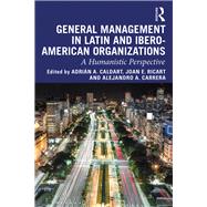 General Management in Latin and Ibero-american Organizations by Caldart, Adrin A.; Ricart, Joan E.; Carrera, Alejandro A., 9780367234331