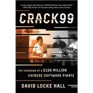 CRACK99 The Takedown of a $100 Million Chinese Software Pirate by Hall, David Locke, 9780393354331