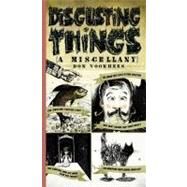 Disgusting Things : A Miscellany by Voorhees, Don, 9780399534331