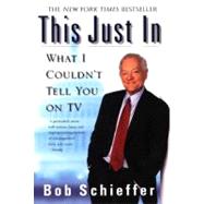 This Just In : What I Couldn't Tell You on TV by Schieffer, Bob (Author), 9780425194331