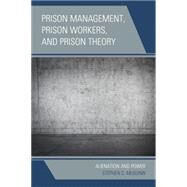 Prison Management, Prison Workers, and Prison Theory Alienation and Power by Mcguinn, Stephen C., 9780739194331