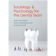 Sociology and Psychology for the Dental Team An Introduction to Key Topics by Scambler, Sasha; Asimakopoulou, Koula; Scott, Suzanne, 9780745654331