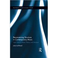 Reconceiving Structure in Contemporary Music: New Tools in Music Theory and Analysis by Lochhead; Judy, 9781138824331