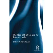 The Idea of Nation and its Future in India by Shibani Kinkar Chaube, 9781315414331