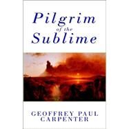 Pilgrim of the Sublime by Carpenter, Geoffrey Paul, 9781401094331