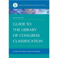Guide to the Library of Congress Classification by Chan, Lois Mai; Intner, Sheila S.; Weihs, Jean, 9781440844331