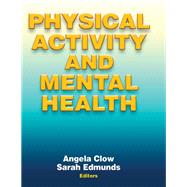 Physical Activity and Mental Health by Clow, Angela, Ph.D.; Edmunds, Sarah, 9781450434331
