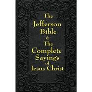 Jefferson Bible and the Complete Sayings of Jesus Christ by Jefferson, Thomas; Hinds, Arthur, 9781604594331