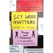 Sex Work Matters Exploring Money, Power and Intimacy in the Sex Industry by Ditmore, Melissa Hope; Levy, Antonia; Willman, Alys, 9781848134331