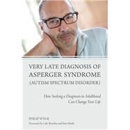Very Late Diagnosis of Asperger Syndrome (Autism Spectrum Disorder) by Wylie, Philip; Beardon, Luke; Heath, Sara, 9781849054331