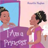 I Am a Princess by Hughes, Annette, 9781973634331