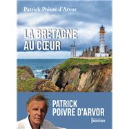La Bretagne au coeur by Patrick Poivre d'Arvor, 9782268104331
