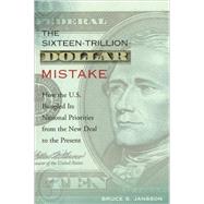 The Sixteen-Trillion-Dollar Mistake by Jansson, Bruce S., 9780231114332