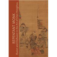 Repentant Monk by White, Julia M.; Bentley, Tamara H. (CON); Berger, Patricia (CON); Kobayashi, Hiromitsu (CON); Liu, Shi-yee (CON), 9780520294332