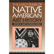 Early Years of Native American Art History by Berlo, Janet Catherine, 9780774804332