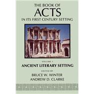 The Book of Acts in Its Ancient Literary Setting by Winter, Bruce W.; Clarke, Andrew D., 9780802824332