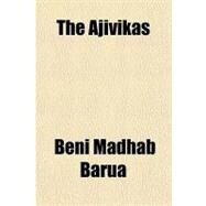 The Ajivikas by Barua, Beni Madhab, 9781152744332
