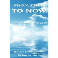From Then to Now : The Return of the Real by Heppner, Duane Lee, 9781434374332