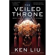 The Veiled Throne by Liu, Ken, 9781481424332