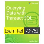 Exam Ref 70-761 Querying Data with Transact-SQL by Ben-Gan, Itzik, 9781509304332