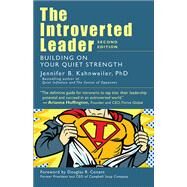 The Introverted Leader Building on Your Quiet Strength by Kahnweiler, Jennifer B.; Contant, Douglas R., 9781523094332