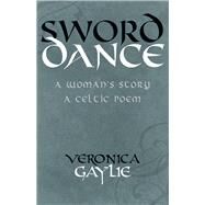 Sword Dance A Woman's Story  A Celtic Poem by Gaylie, Veronica, 9781550964332