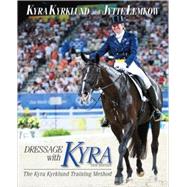 Dressage with Kyra The Kyra Kyrklund Training Method by Kyrklund, Kyra; Lemkow, Jytte, 9781570764332