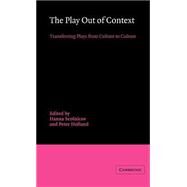 The Play out of Context: Transferring Plays from Culture to Culture by Edited by Hanna Scolnicov , Peter Holland, 9780521344333