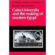 Cairo University and the Making of Modern Egypt by Donald Malcolm Reid, 9780521894333