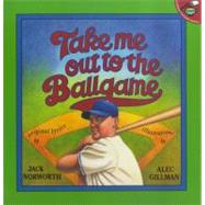 Take Me Out to the Ballgame by Norworth, Jack; Gillman, Alec, 9780689824333