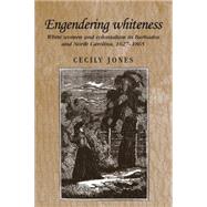 Engendering whiteness White women and colonialism in Barbados and North Carolina, 1627-1865 by Jones, Cecily, 9780719064333