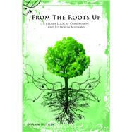 From The Roots Up: A Closer Look at Compassion and Justice in Missions by Butrin, JoAnn, 9780736104333