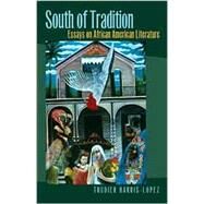 South of Tradition : Essays on African American Literature by Harris-Lopez, Trudier, 9780820324333