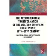 The Archaeological Transformation of the Western European Rural World, 18th-21st Century by Carlos Tejerizo-Garc�a, 9781032874333
