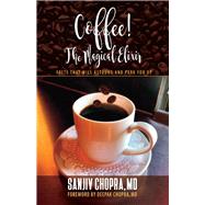 Coffee The Magical Elixir Facts That Will Astound And Perk You Up by Chopra, Sanjiv; Chopra, Deepak, 9781098384333