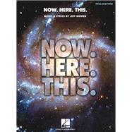 Now. Here. This. - Piano/Vocal Selections Piano/Vocal Selections by Unknown, 9781480354333