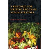 A Rhetoric for Writing Program Administrators by Malenczyk, Rita, 9781602354333