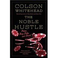 The Noble Hustle by Whitehead, Colson, 9780345804334
