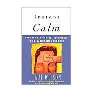 Instant Calm Over 100 Easy-to-Use Techniques for Relaxing Mind and Body by Wilson, Paul F., 9780452274334