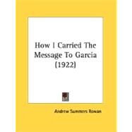 How I Carried The Message To Garcia by Rowan, Andrew Summers, 9780548614334