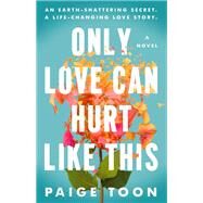 Only Love Can Hurt Like This by Paige Toon, 9780593544334