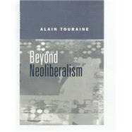 Beyond Neoliberalism by Touraine, Alain, 9780745624334