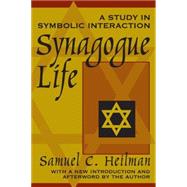 Synagogue Life: A Study in Symbolic Interaction by Heilman,Samuel C., 9780765804334