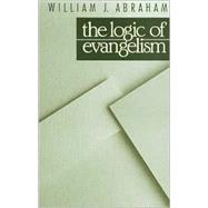 Logic of Evangelism by Abraham, William J., 9780802804334