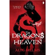 The Dragons of Heaven by Helms, Alyc, 9780857664334