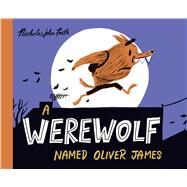 A Werewolf Named Oliver James by Frith, Nicholas John, 9781338254334