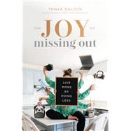 The Joy of Missing Out by Dalton, Tonya, 9781400214334