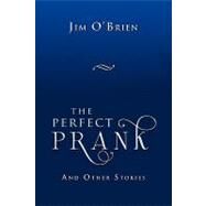 The Perfect Prank: And Other Stories by O'Brien, Jim, 9781450024334