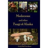 Mushrooms and Other Fungi of Alaska by Jacobson, Judy Hall, 9781503034334