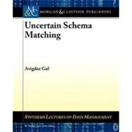Uncertain Schema Matching by Gal, Avigdor; Ozsu, M. Tamer, 9781608454334
